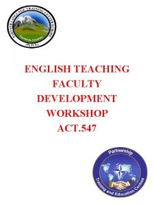 ENGLISH TEACHING FACULTY DEVELOPMENT WORKSHOP ACT 547 FDW