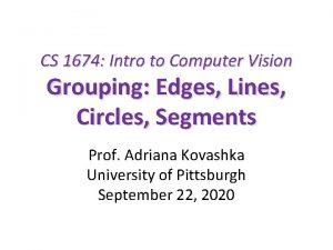 CS 1674 Intro to Computer Vision Grouping Edges