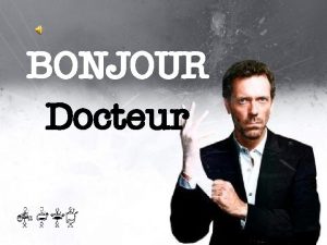 BONJOUR Docteur Une jolie demoiselle se rend chez