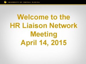 Welcome to the HR Liaison Network Meeting April