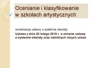 Ocenianie i klasyfikowanie w szkoach artystycznych nowelizacja ustawy