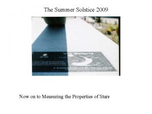 The Summer Solstice 2009 Now on to Measuring