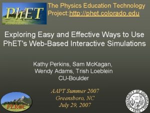 The Physics Education Technology Project http phet colorado