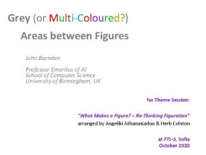Grey or MultiColoured Areas between Figures John Barnden