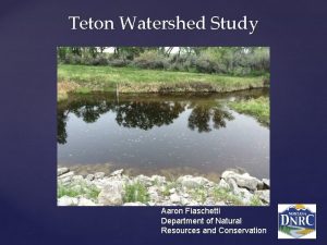 Teton Watershed Study Aaron Fiaschetti Department of Natural