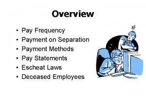Overview Pay Frequency Payment on Separation Payment Methods