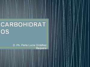 CARBOHIDRAT OS D Ph Perla Luca Ordez Baquera