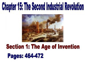 Industrial Innovations 464 465 Second Industrial Revolution From