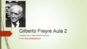 Gilberto Freyre Aula 2 Professor Flavio Thales Ribeiro