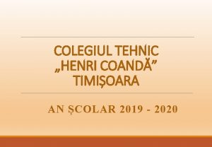 COLEGIUL TEHNIC HENRI COAND TIMIOARA AN COLAR 2019