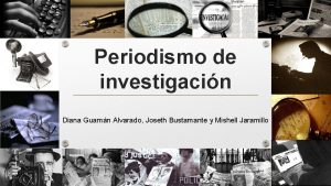 Periodismo de investigacin Diana Guamn Alvarado Joseth Bustamante