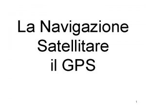 La Navigazione Satellitare il GPS 1 4 ottobre