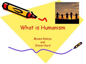 What is Humanism Moses Kamya and Steve Hurd