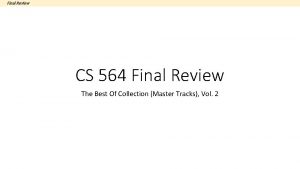 Final Review CS 564 Final Review The Best