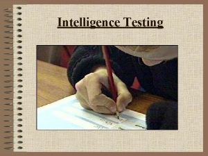 Intelligence Testing A brief history of intelligence The