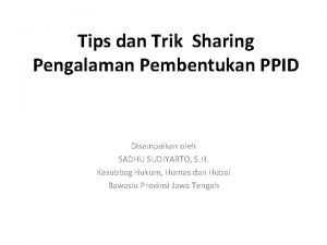 Tips dan Trik Sharing Pengalaman Pembentukan PPID Disampaikan