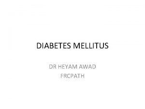 DIABETES MELLITUS DR HEYAM AWAD FRCPATH DEFINITION DM