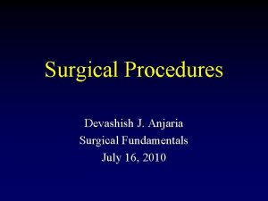 Surgical Procedures Devashish J Anjaria Surgical Fundamentals July