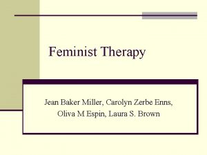 Feminist Therapy Jean Baker Miller Carolyn Zerbe Enns