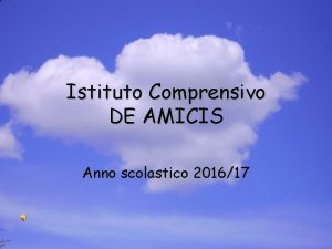 Istituto Comprensivo DE AMICIS Anno scolastico 201617 Gli