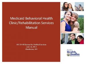 Medicaid Behavioral Health ClinicRehabilitation Services Manual WV DHHR