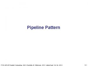 Pipeline Pattern ITCS 45145 Parallel Computing UNCCharlotte B