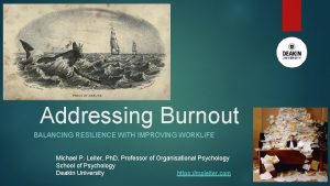 Addressing Burnout BALANCING RESILIENCE WITH IMPROVING WORKLIFE Michael