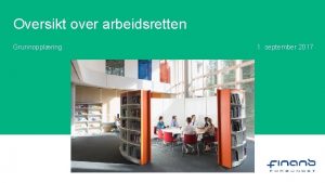 Oversikt over arbeidsretten Grunnopplring 1 september 2017 Agenda