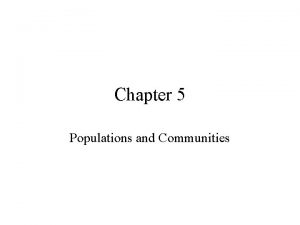 Chapter 5 Populations and Communities Populations A population