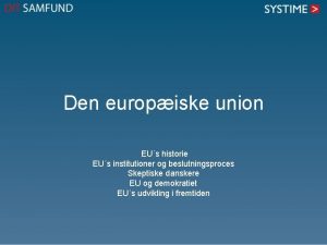 Den europiske union EUs historie EUs institutioner og