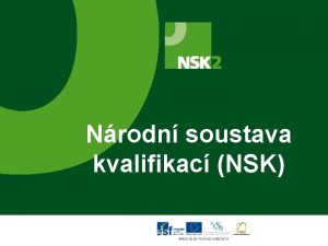 Nrodn soustava kvalifikac NSK Co je to NSK