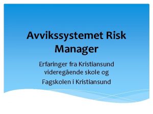 Avvikssystemet Risk Manager Erfaringer fra Kristiansund videregende skole