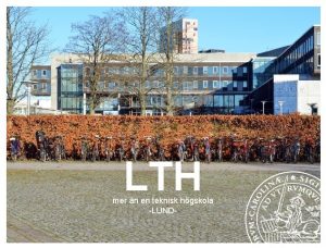 LTH mer n en teknisk hgskola LUND LTH