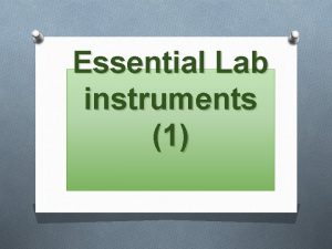 Essential Lab instruments 1 Balances O Balances are