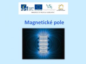 Magnetick pole Struktura prezentace otzky na vod vklad