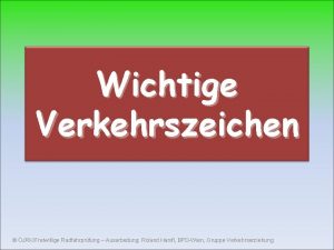 Wichtige Verkehrszeichen JRKFreiwillige Radfahrprfung Ausarbeitung Roland Hanifl BPDWien