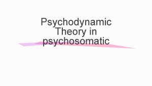 Psychodynamic Theory in psychosomatic I PENDAHULUAN Gangguan psikosomatik