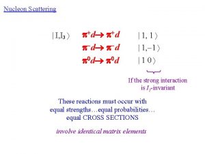 Nucleon Scattering I I 3 d d d