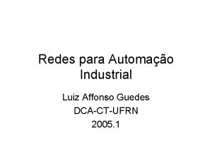 Redes para Automao Industrial Luiz Affonso Guedes DCACTUFRN