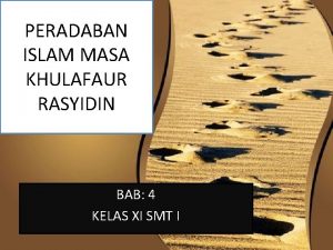 PERADABAN ISLAM MASA KHULAFAUR RASYIDIN BAB 4 KELAS