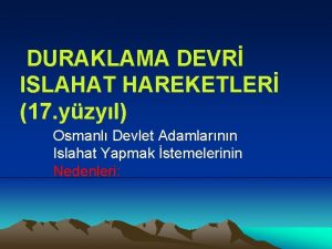 DURAKLAMA DEVR ISLAHAT HAREKETLER 17 yzyl Osmanl Devlet
