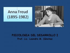 Anna Freud 1895 1982 PSICOLOGIA DEL DESARROLLO I