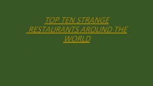 TOP TEN STRANGE RESTAURANTS AROUND THE WORLD THE