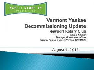 Vermont Yankee Decommissioning Update Newport Rotary Club Joseph
