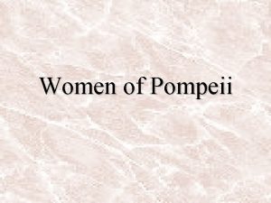 Women of Pompeii Pompeii pulcherrimarum clades terrarum Pompeii