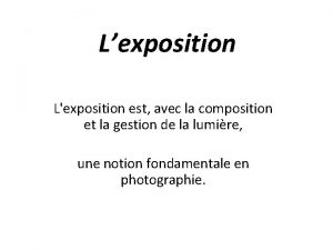 Lexposition Lexposition est avec la composition et la