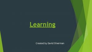 Learning Created by David Silverman Classical Conditioning Ivan