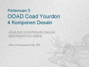 Pertemuan 5 OOAD Coad Yourdon 4 Komponen Desain