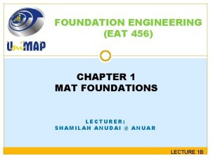 FOUNDATION ENGINEERING EAT 456 CHAPTER 1 MAT FOUNDATIONS