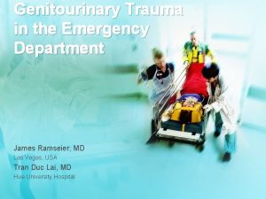 Genitourinary Trauma in the Emergency Department James Ramseier